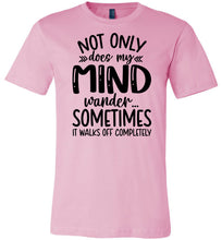 Load image into Gallery viewer, Not Only Does My Mind Wander Funny Quote Shirts pink