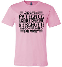 Load image into Gallery viewer, Lord Give Me Patience I'm Gonna Need Bail Money Funny Quote Tee pink