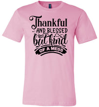 Load image into Gallery viewer, Thankful And Blessed But Kind Of A Mess thankful shirts pink