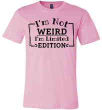 Load image into Gallery viewer, I'm Not Weird I'm Limited Edition Funny Quote Tee pink