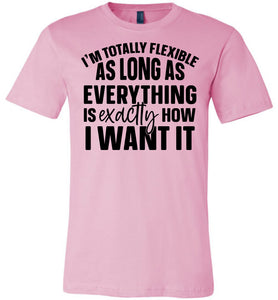 I'm Totally Flexible Funny Quote T Shirts pink