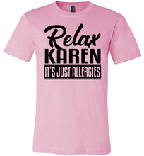Load image into Gallery viewer, Relax Karen It's Just Allergies Funny Virus T Shirts pink