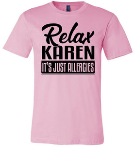 Relax Karen It's Just Allergies Funny Virus T Shirts pink