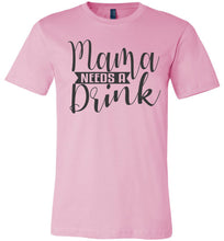 Load image into Gallery viewer, Mama Need A Drink Funny Sarcastic Mom Shirts pink