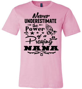 Never Underestimate The Power Of A Praying Nana T-Shirt pink