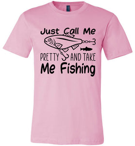 Just Call Me Pretty And Take Me Fishing T Shirts For Women pink