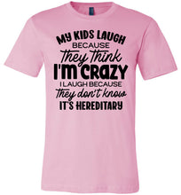 Load image into Gallery viewer, My Kids Laugh Because They Think I'm Crazy Funny Parent Shirts pink
