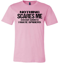 Load image into Gallery viewer, Nothing Scares Me Except Spiders Funny Quote Shirts pink