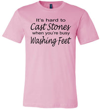 Load image into Gallery viewer, Christian Quote Shirts, It's Hard To Cast Stones When You're Busy Washing Feet pink