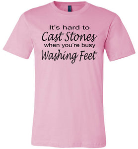 Christian Quote Shirts, It's Hard To Cast Stones When You're Busy Washing Feet pink