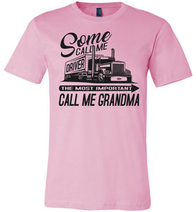 Some Call Me Driver The Most Important Call Me Grandma Lady Trucker Shirts pink