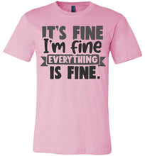 Load image into Gallery viewer, It's Fine I'm Fine Everything Is Fine Funny Quote Tees pink