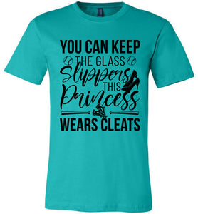Keep The Glass Slippers Funny Softball Shirts teal