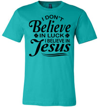 Load image into Gallery viewer, I Don't Believe In Luck I Believe In Jesus Christian Shirts Black Design teal