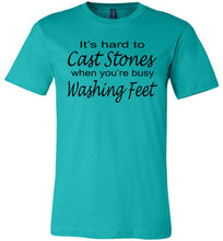 Load image into Gallery viewer, Christian Quote Shirts, It's Hard To Cast Stones When You're Busy Washing Feet teal