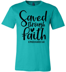 Saved Through Faith Christian Bible Verse T Shirts teal