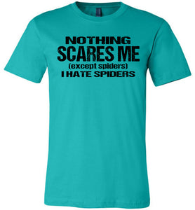 Nothing Scares Me Except Spiders Funny Quote Shirts teal