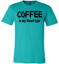 Load image into Gallery viewer, Coffee Is My Blood Type Funny Coffee Shirts teal