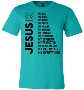Jesus Is My Everything Christian Quotes Shirts teal