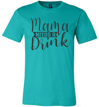 Load image into Gallery viewer, Mama Need A Drink Funny Sarcastic Mom Shirts teal