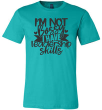 Load image into Gallery viewer, I'm Not Bossy I Have Leadership Skills Sarcastic Shirts teal