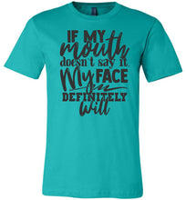 Load image into Gallery viewer, If My Mouth Doesn't Say It My Face Definitely Will Sarcastic Shirts teal