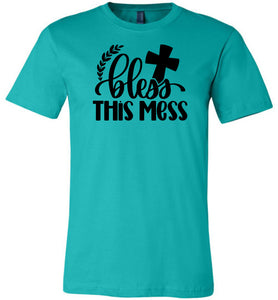 Bless This Mess Christian Quote T Shirts teal