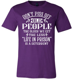 Don't Piss Off Old People Life In Prison Is A Deterrent Funny Quote Tee purple