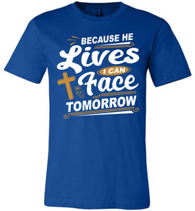 Because He Lives I Can Face Tomorrow Christian Quotes Tees royal blue