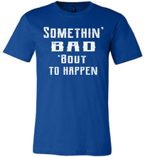 Load image into Gallery viewer, Somethin' Bad 'Bout To Happen Country Cowgirl Girl Cowgirl T Shirts royal