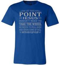 Load image into Gallery viewer, Funny Christian Quotes Tshirts, Jesus Take The Wheel Spank You With His Flip-Flop royal