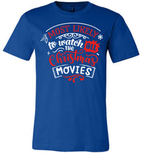 Load image into Gallery viewer, Most Likely To Watch All The Christmas Movies Funny Christmas Shirts royal