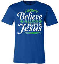 Load image into Gallery viewer, I Don't Believe In Luck I Believe In Jesus Saint Patrick's Day Christian Shirts royal