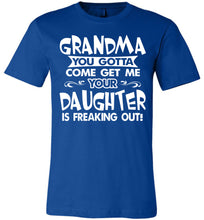 Load image into Gallery viewer, Grandma You Gotta Come Get Me Daughter Freaking Out Funny Kids T Shirts adult royal