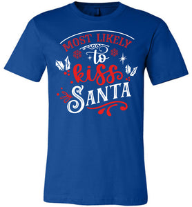 Most Likely To Kiss Santa Funny Christmas Shirts royal