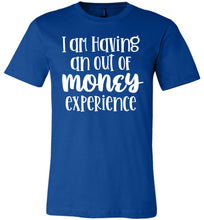 Load image into Gallery viewer, I'm Having An Out Of Money Experience Funny Quote Tee royal
