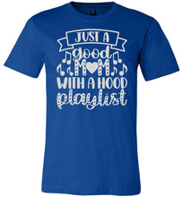 Load image into Gallery viewer, Just A Good Mom With A Hood Playlist Mom Quote Shirts royal
