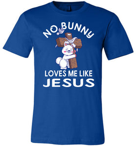 Easter Shirt, No Bunny Loves Me Like Jesus blue