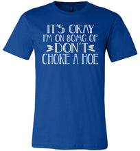 Load image into Gallery viewer, It's Okay I'm On 80MG Of Don't Choke A Hoe Funny Quote Tee royal