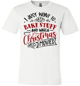 I Just Want To Back Stuff And Watch Christmas Movies Christmas Shirts white