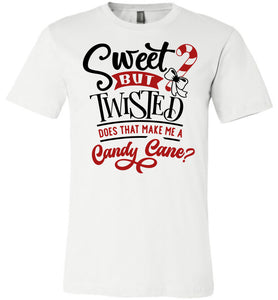 Sweet But Twisted Does That Make Me A Candy Cane Funny Christmas Shirts white