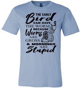 The Early Bird Can Keep The Worm Funny Morning Shirts blue