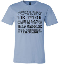 Load image into Gallery viewer, Elderly Funny Shirt, I May Not Know How To Snap Or TikityTok blue