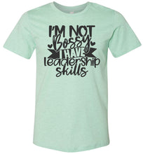 Load image into Gallery viewer, I'm Not Bossy I Have Leadership Skills Sarcastic Shirts mint