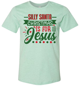 Silly Santa Christmas Is for Jesus Christian Christmas Shirts mint