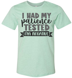 I Had My Patience Tested I'm Negative Sarcastic Shirts mint