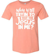 Load image into Gallery viewer, Why Y'all Tryin To Test The Jesus In Me Funny Christian Shirt sunset