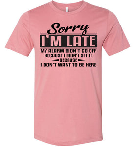 Sorry I'm Late Don't Want To Be Here Funny Quote Tee mauve