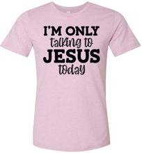 Load image into Gallery viewer, I'm Only Talking To Jesus Today Christian Quote Tee pink