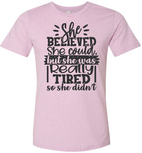Load image into Gallery viewer, She Believed But She Was Really Tired Sassy t shirts Sarcastic Funny T Shirts Heather Prism Lilac